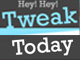 Hey Hey! Tweak Today! 